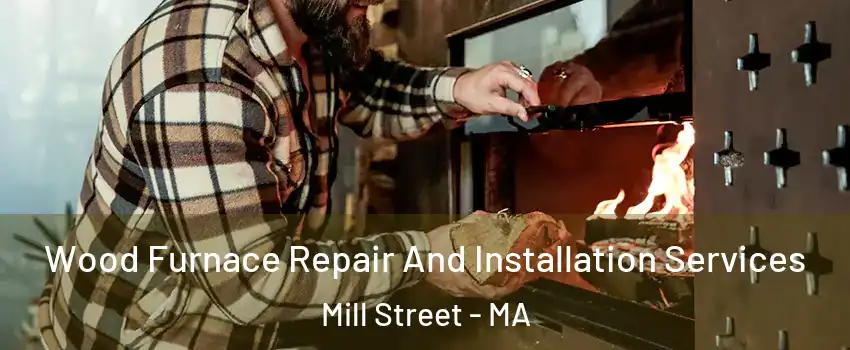 Wood Furnace Repair And Installation Services Mill Street - MA