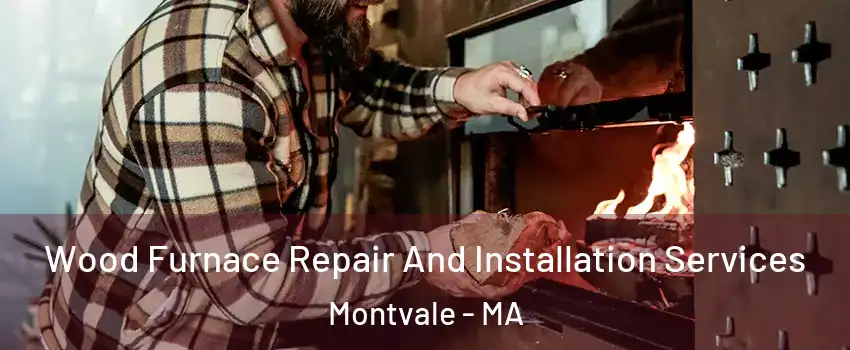 Wood Furnace Repair And Installation Services Montvale - MA