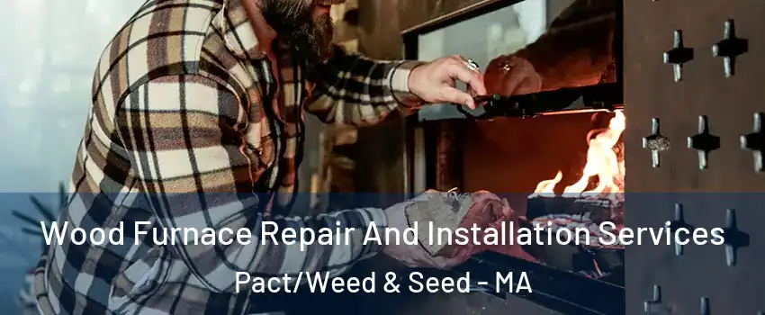 Wood Furnace Repair And Installation Services Pact/Weed & Seed - MA