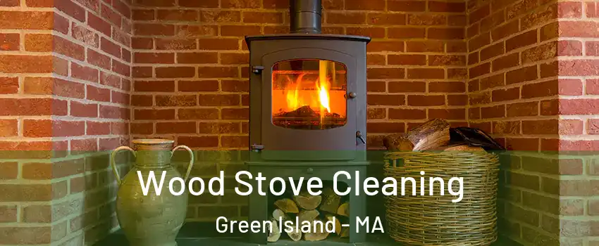 Wood Stove Cleaning Green Island - MA