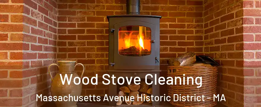 Wood Stove Cleaning Massachusetts Avenue Historic District - MA