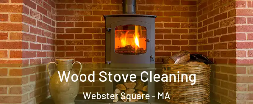 Wood Stove Cleaning Webster Square - MA