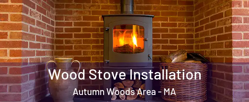 Wood Stove Installation Autumn Woods Area - MA