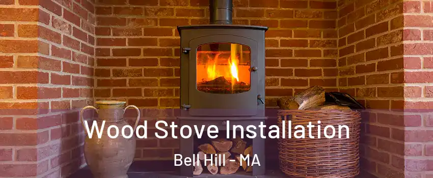 Wood Stove Installation Bell Hill - MA