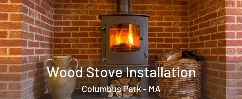 Wood Stove Installation Columbus Park - MA