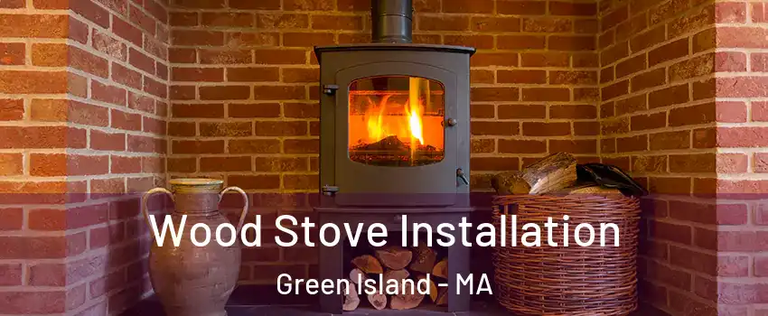 Wood Stove Installation Green Island - MA