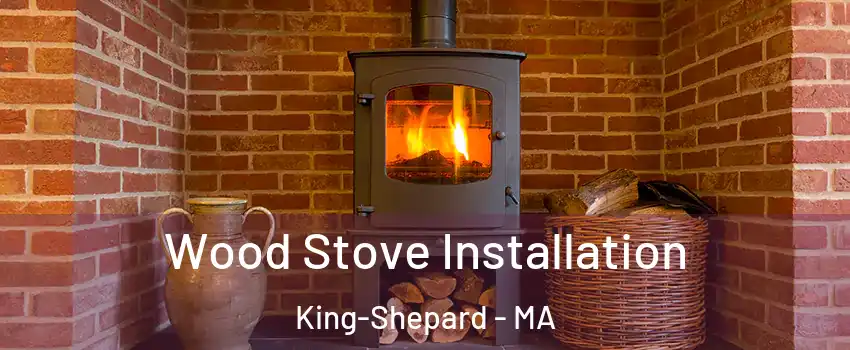 Wood Stove Installation King-Shepard - MA