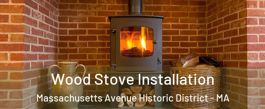 Wood Stove Installation Massachusetts Avenue Historic District - MA