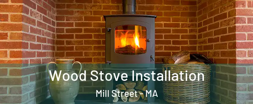 Wood Stove Installation Mill Street - MA