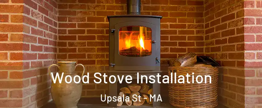 Wood Stove Installation Upsala St - MA