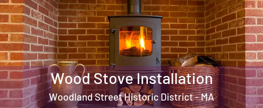 Wood Stove Installation Woodland Street Historic District - MA