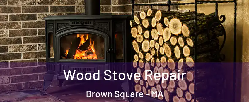 Wood Stove Repair Brown Square - MA