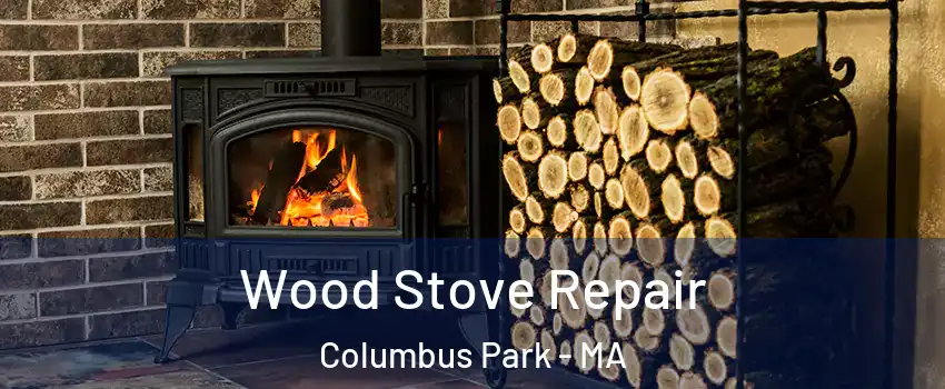 Wood Stove Repair Columbus Park - MA