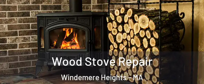 Wood Stove Repair Windemere Heights - MA