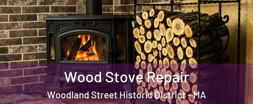 Wood Stove Repair Woodland Street Historic District - MA